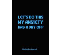 LET’S DO THIS, MY ANXIETY HAS A DAY OFF: A 6 x 9 Blank Lined Notebook Journal Diary, Black