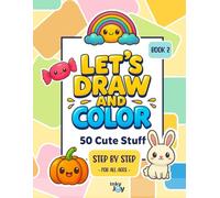 Let’s Draw and Color: 50 Cute Stuff - Book 2: Step-by-step drawing and coloring for all ages (Let’s Draw & Color - Kawaii Collection)