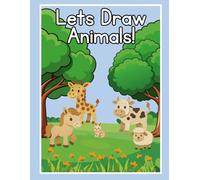 Let’s Draw Animals!: Easy Peasy Animal Drawing in 4 simple steps