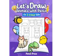 Let’s Draw Animals With Pencil: 3-8 Years Kids Friendly How to Draw Animals 100 Funny Large Figures in 6 Easy Steps With Practice Space
