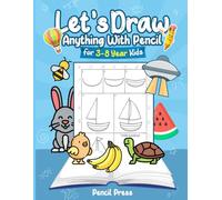 Let’s Draw Anything With Pencil: 3-8 Years Kids Friendly How To Draw Anything 100 Funny Large Figures in 6 Easy Steps With Practice Space