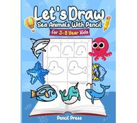 Let’s Draw Sea Animals With Pencil: 3-8 Years Kids Friendly How to Draw Sea Animals 100 Funny Large Figures in 6 Easy Steps With Practice Space