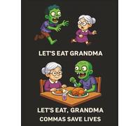 LET’S EAT GRANDMA LET’S EAT, GRANDMA COMMAS SAVE LIVES: Funny Grammar Quote Notebook | Alternate Lined | 8.5” x 11” | 120 Pages | Matte Cover | Perfect for Writers, Teachers & Students