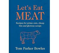 Let’s Eat Meat: From steaks to bone broth,120 tasty recipes from around the world full of beef, chicken, pork and more from award-winning MasterChef judge.