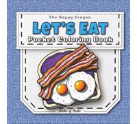 Let’s Eat Pocket Coloring Book: Travel-sized Portable Edition Featuring Mini Bold & Easy Drawings of Food & Snacks (The Happy Crayon)