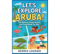 Let’s Explore Aruba (Full-color): The Ultimate Aruba Activity and Travel Book for Kids (Little Explorers Travel the World!)