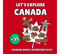 Let’s Explore Canada! Kids' Coloring Book & Interesting Facts: 35 Fun Coloring Designs & Amazing Canadian Facts for Kids Ages 3-8 - An Educational Travel Journey (Let’s Explore! Coloring Books)