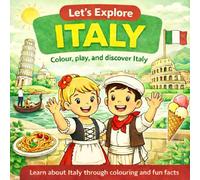 Let’s Explore Italy: A Colouring and Activity Book for Kids with Fun Facts, Culture, Food, and Landmarks