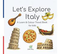Let’s Explore Italy: A Learn & Colour Travel Book for Kids | Italian Words, Numbers, Food & Culture | Ages 4-6