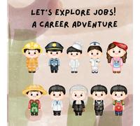 Let’s Explore Jobs! A Career Adventure: A Fun and Friendly Guide to the World of Work for Kids