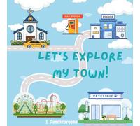 Let’s Explore My Town!: A Community Adventure for Curious Kids Ages 3-7