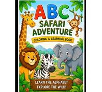 Let”s Explore the Safari!: A fun ABC Animal Coloring & Learning Book for Kids Ages 3-6