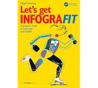 Let’s Get Infografit: A Graphic Look at Exercise and Health (AK Peters Visualization Series)