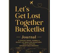Let’s Get Lost Together: A Couples Travel Bucket List Journal