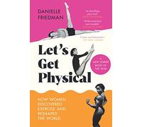 Let’s Get Physical: How Women Discovered Exercise and Reshaped the World