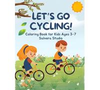 Let’s Go Cycling! Fun Bicycle Coloring Book for Kids Ages 3-7: Cute & Easy Cycling Coloring Pages | Single-Sided | Perfect Outdoor Adventure Gift for ... Color Explorers - Kids Coloring Adventures)
