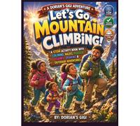 LET"S GO MOUNTAIN CLIMBING!: A STEM ACTIVITY BOOK WITH COLORING, MAZES, PUZZLES, GAMES, DRAWING & OUTDOOR ADVENTURES (DORIAN'S GIGI ADVENTURES)
