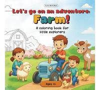 „Let’s go on an adventure: Farm! A coloring book for little explorers“ „Ages 4+“: Farm Adventures - Coloring Pages that Inspire Creativity, Imagination, and a Love for Nature