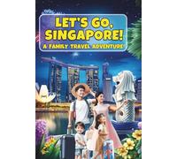 Let’s Go, Singapore!: A Family Travel Adventure.