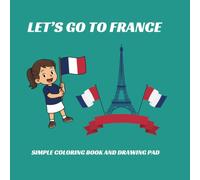 Let’s Go To France: A Fun Coloring Book for Kids Ages 3-8 with 39 Pages of Paris Adventures (Big, Easy Illustrations) (Let's Travel)