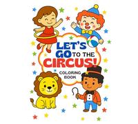 Let’s Go to the Circus! Coloring Book Ages 4-8: 30 Enchanting Circus-Themed Pages for Kids (La Magia de Colorear)