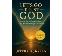 Let´s Go Trust GOD: Letting Go of Thoughts, Fear, and Anxiety Through God's Word