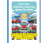 Let’s Go! Vehicles Coloring Book for Kids: 30 Fun and Easy Pages Featuring Cars, Trucks, Trains, and More!