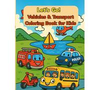 Let’s Go! Vehicles & Transport Coloring Book for Kids: 70 Fun and Easy Pages of Cars, Trucks, Trains, Boats, and More - Cute Transportation Adventures for Little Artists Ages 3-7