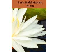 Let’s Hold Hands, Mom - A Back-and-Forth Journal to Share, Care, and Be Together: A gentle, judgment-free space for mothers and children to connect through writing.
