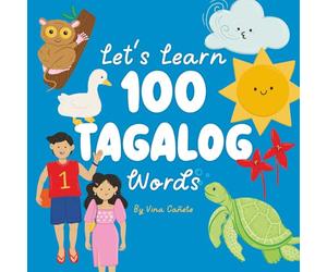 Let’s Learn 100 Tagalog Words: A Bilingual Picture Book for Filipino Kids Around the World (Learn 100 Filipino Words)