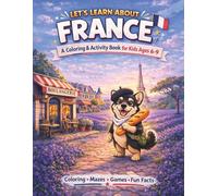 Let’s Learn About France: A Coloring & Activity Book for Kids Ages 6-9 (Countries for Kids)