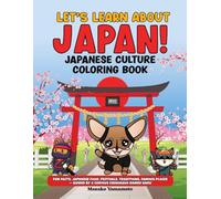 Let’s Learn About Japan! Japanese Culture Coloring Book: Fun Facts, Japanese Food, Festivals, Traditions, Famous Places - Guided by a Curious Chihuahua Named Haru (Discover & Learn Japan Series)