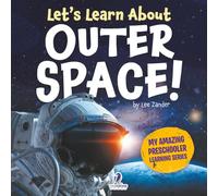 Let’s Learn About Outer Space!: A First Look at Planets, Stars, and Astronauts (My Amazing Preschooler Learning Series)