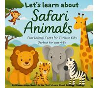 Let’s Learn About Safari Animals!: Fun Animal Facts for Curious Kids (Ages 4-8) (Let's learn about animals series)