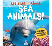 Let’s Learn About Sea Animals!: My First Book About Sea Animals for Preschoolers (Ages 3-5) (My Amazing Preschooler Learning Series)