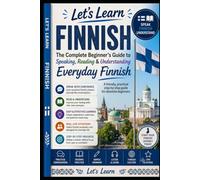 Let’s Learn Finnish: The Complete Beginner’s Guide to Speaking, Reading & Understanding Everyday Finnish A friendly, practical step-by-step guide for absolute beginners (Let's Learn For languages)