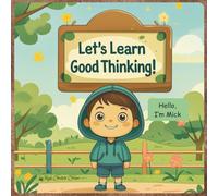 Let’s Learn Good Thinking!: 30 Illustrated Lessons to Build Smart, Calm, and Confident Young Minds