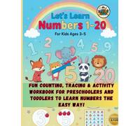 Let’s Learn Numbers 1-20 for Kids Ages 3-5: Fun Counting, Tracing & Activity Workbook for Preschoolers and Toddlers to Learn Numbers the Easy Way!
