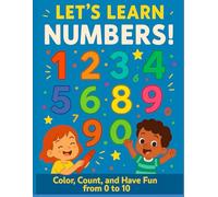 Let’s Learn Numbers: Color, Count, and Have Fun from 0 to 10