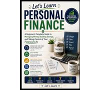 Let’s Learn Personal Finance: A Beginner's Complete Guide to Managing Money, Building Savings, and Taking Control of Your Financial Life: 1 (Money & Finance)