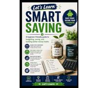 Let’s Learn Smart Saving: A beginner-friendly guide to budgeting, saving, and building better money habits (Money & Finance)