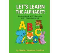 Let’s Learn the Alphabet! A Coloring & Activity Book for Little Learners