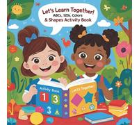 Let’s Learn Together! ABCs, 123s, Colors & Shapes Activity Book: A Fun-Filled First Learning Workbook with Tracing, Drawing, and Discovery for Toddlers Ages 2-4 and up (My First Coloring Adventure)
