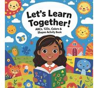 Let’s Learn Together! ABCs, 123s, Colors & Shapes Activity Book (Edition 2): A Fun-Filled First Learning Workbook with Tracing, Drawing, and Discovery ... Ages 2-4 and up (My First Coloring Adventure)