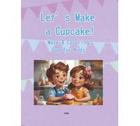 Let’s Make a Cupcake! Maze & Coloring Book: Fun for Kids Ages 4-5