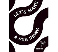 Let’s Make a Fun Drink: Zero Proof Sips for Every Mood, Hour & Party