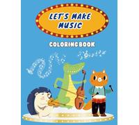 Let’s Make Music Coloring Book: A Fun Musical Instrument Coloring Adventure for Kids Ages 3-8