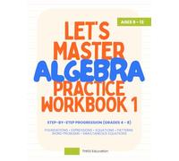 Let’s Master Algebra Workbook 1: Step-by-Step Learning, Practice & Problem Solving for Grades 4 - 8 (Maths Workbook Series) Ages 9 - 13: Build Strong ... Progression (Let's Master Mathematics)