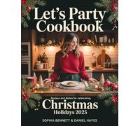LET’S PARTY COOKBOOK: Recipes and Dishes for Celebrating Christmas 2025