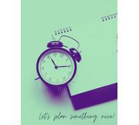 Let’s Plan Something Nice!: Master Your Time, Achieve Your Goals, and Organize Your Life in Style